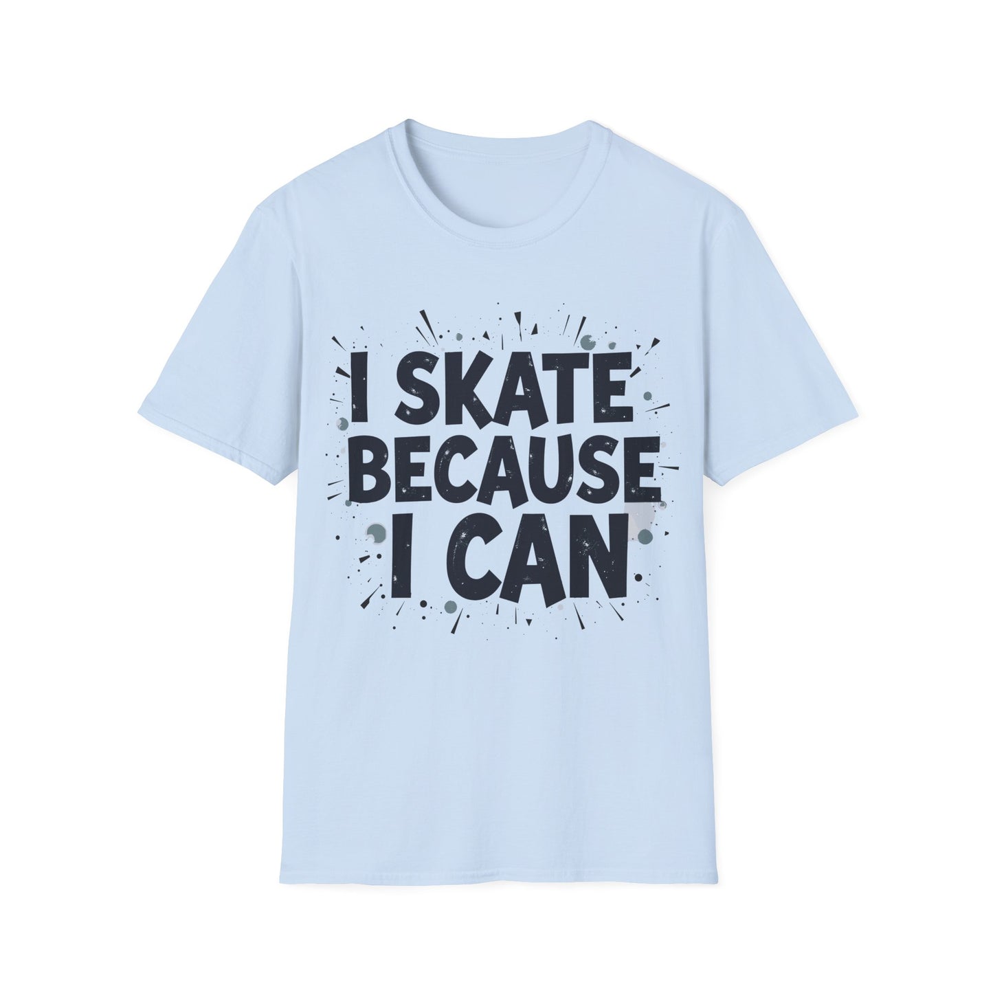 I Skate Because I Can T-Shirt