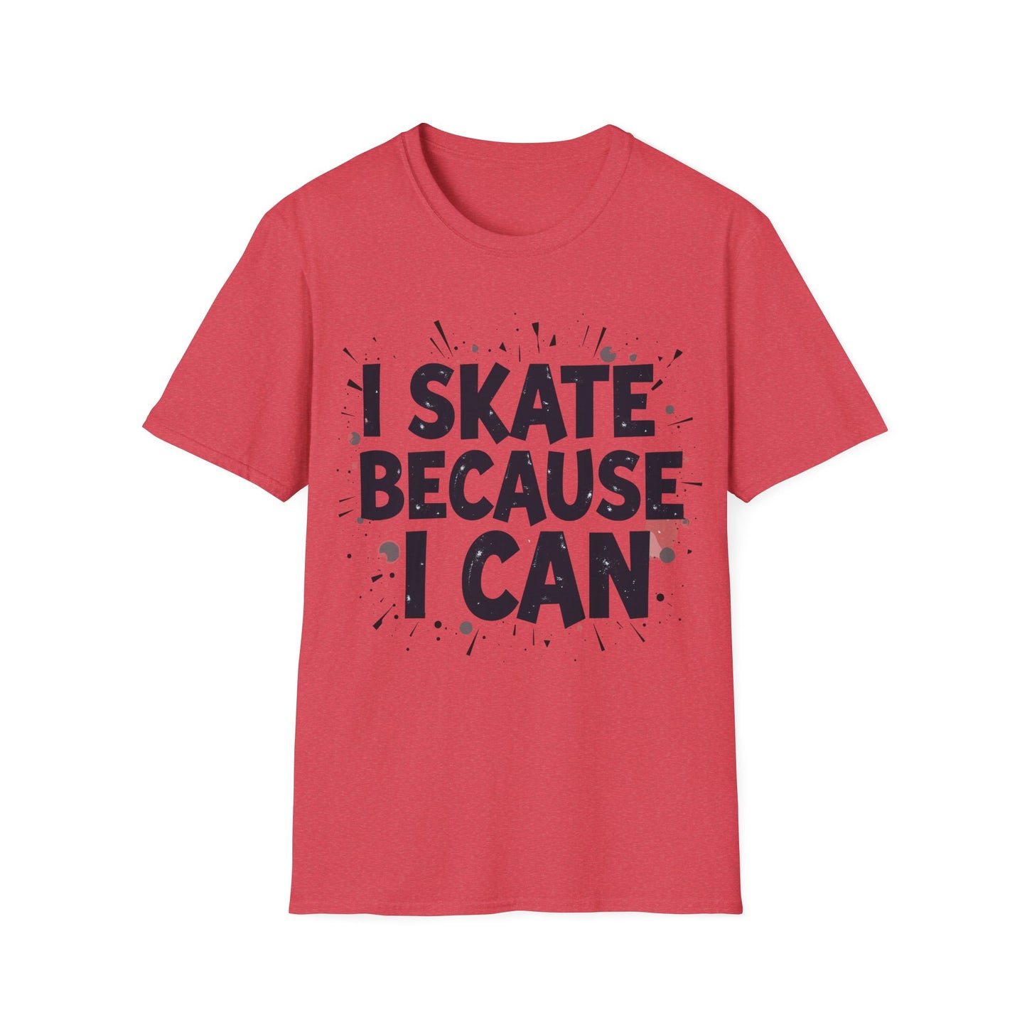 I Skate Because I Can T-Shirt