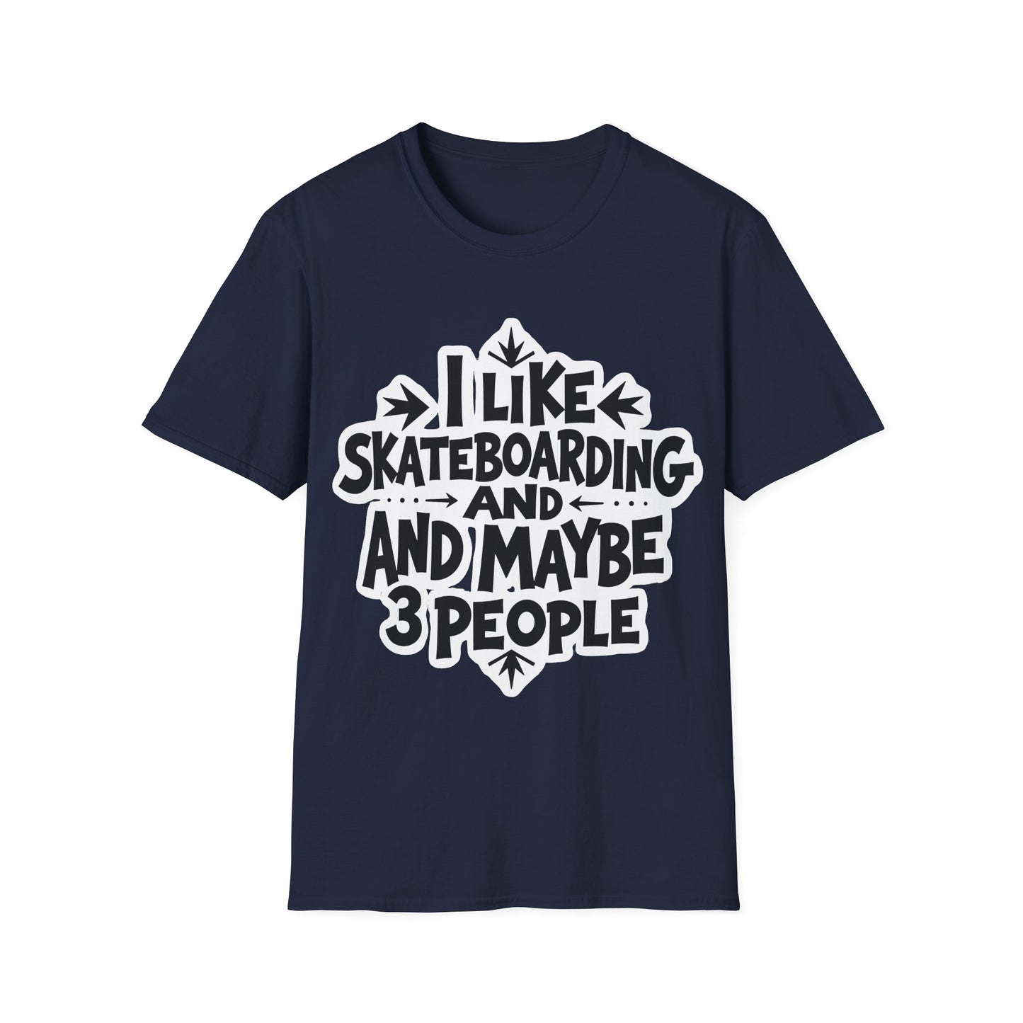 I Like Skateboarding And...And Maybe 3 People Type T-Shirt