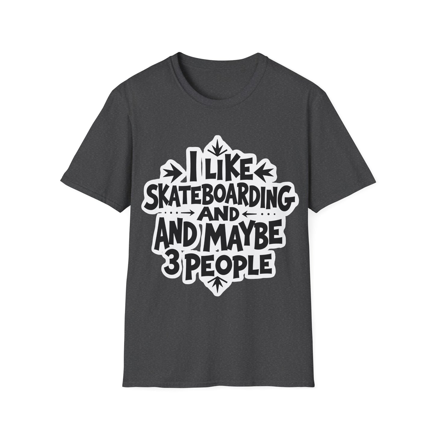 I Like Skateboarding And...And Maybe 3 People Type T-Shirt