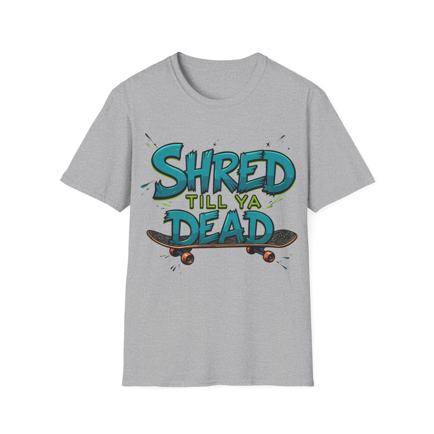 Shred Till Ya Dead T-Shirt