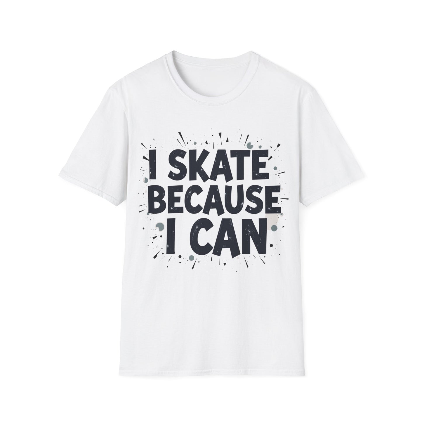 I Skate Because I Can T-Shirt