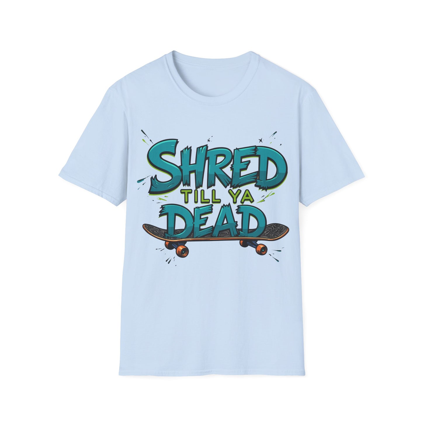 Shred Till Ya Dead T-Shirt