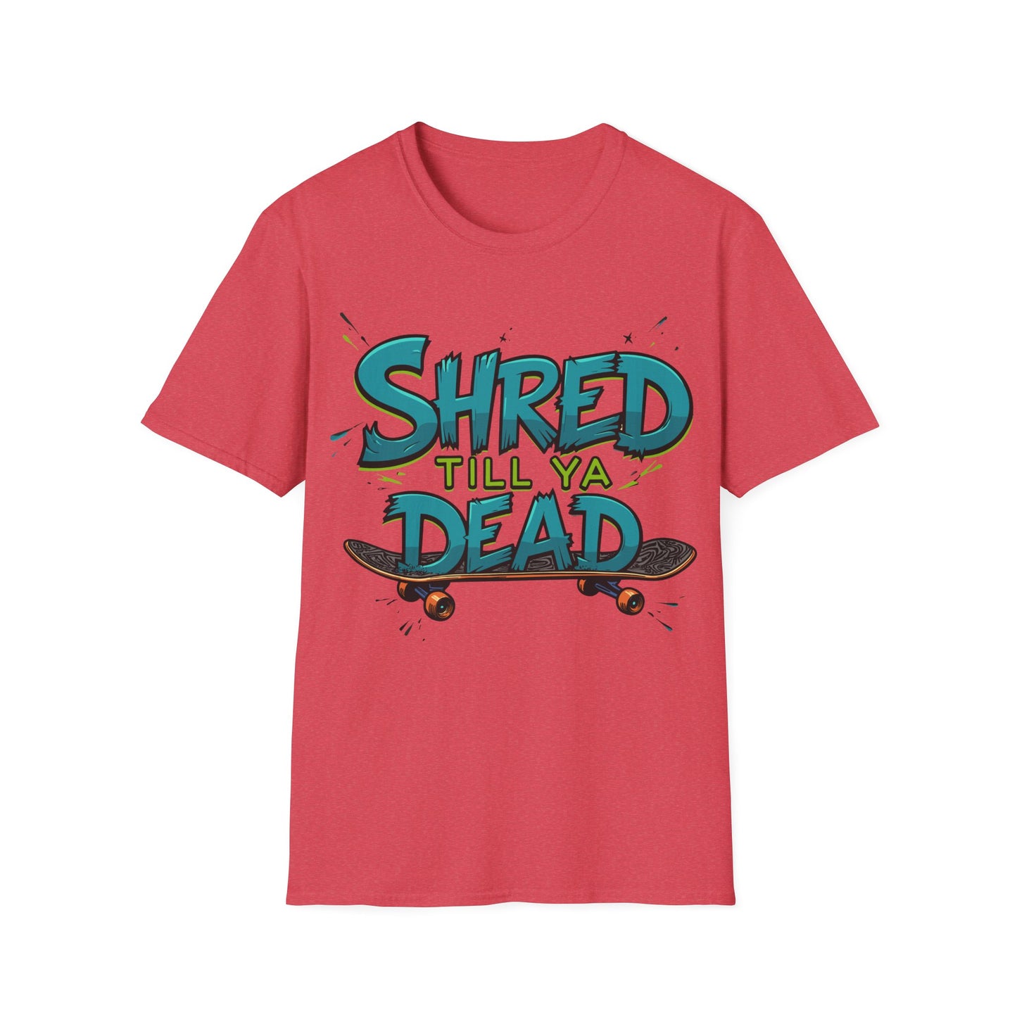 Shred Till Ya Dead T-Shirt