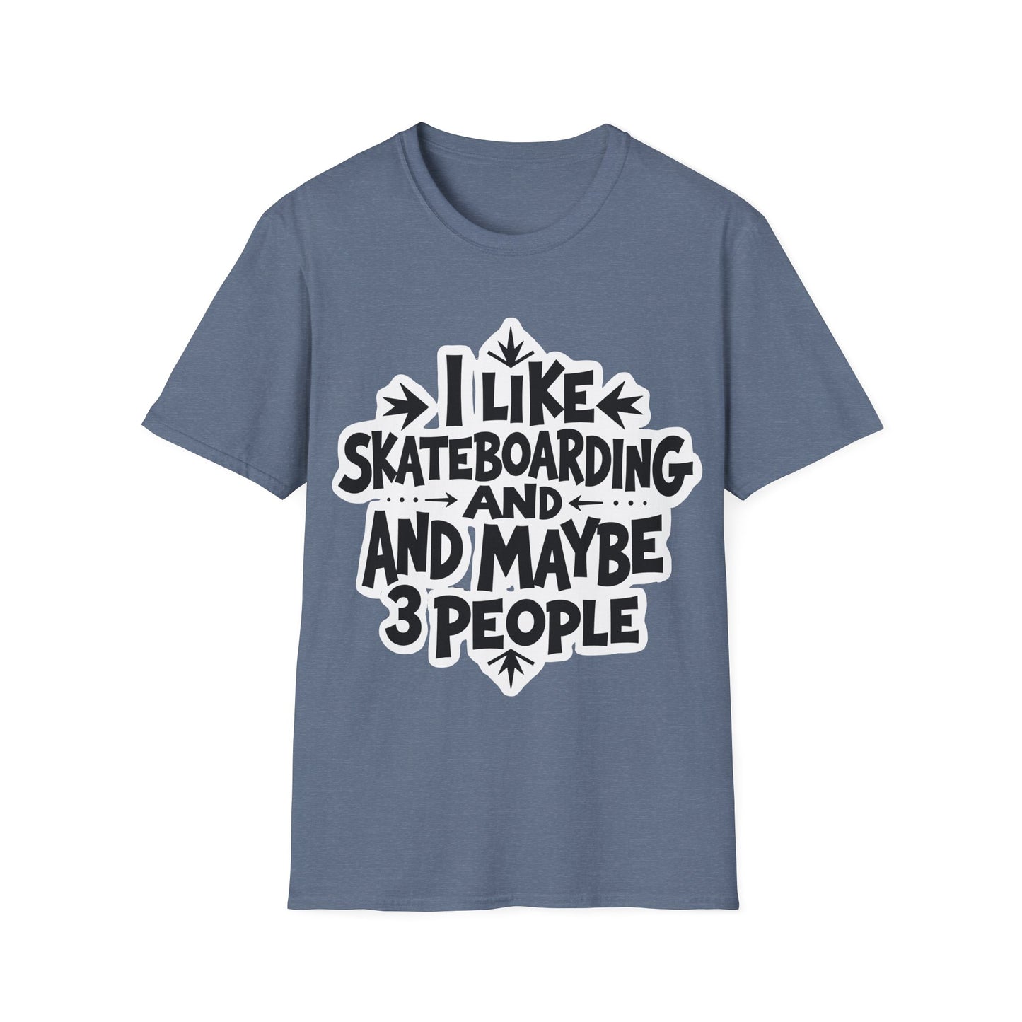 I Like Skateboarding And...And Maybe 3 People Type T-Shirt