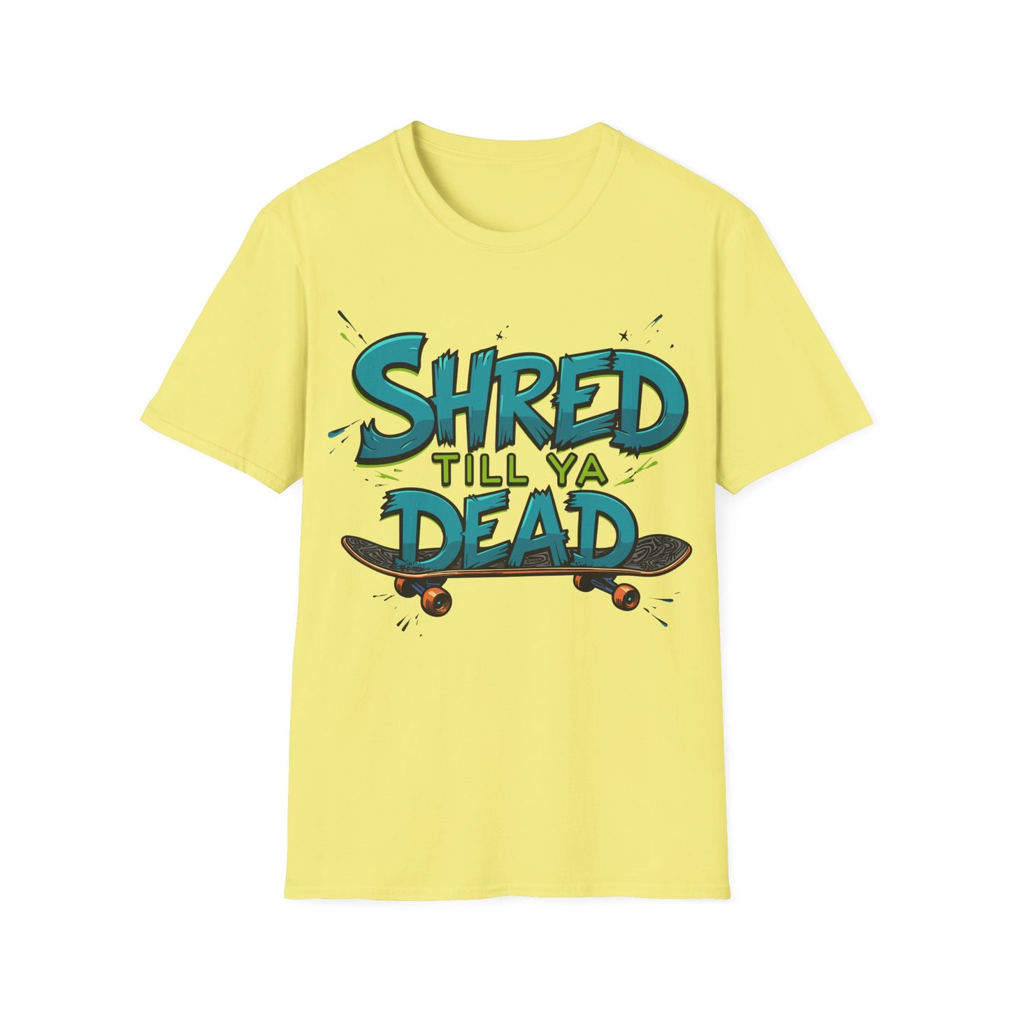 Shred Till Ya Dead T-Shirt