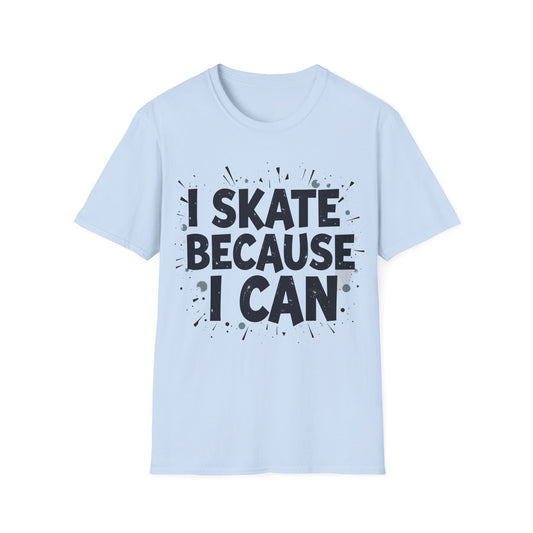 I Skate Because I Can T-Shirt