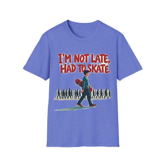 I'm Not Late Had To Skate T-Shirt