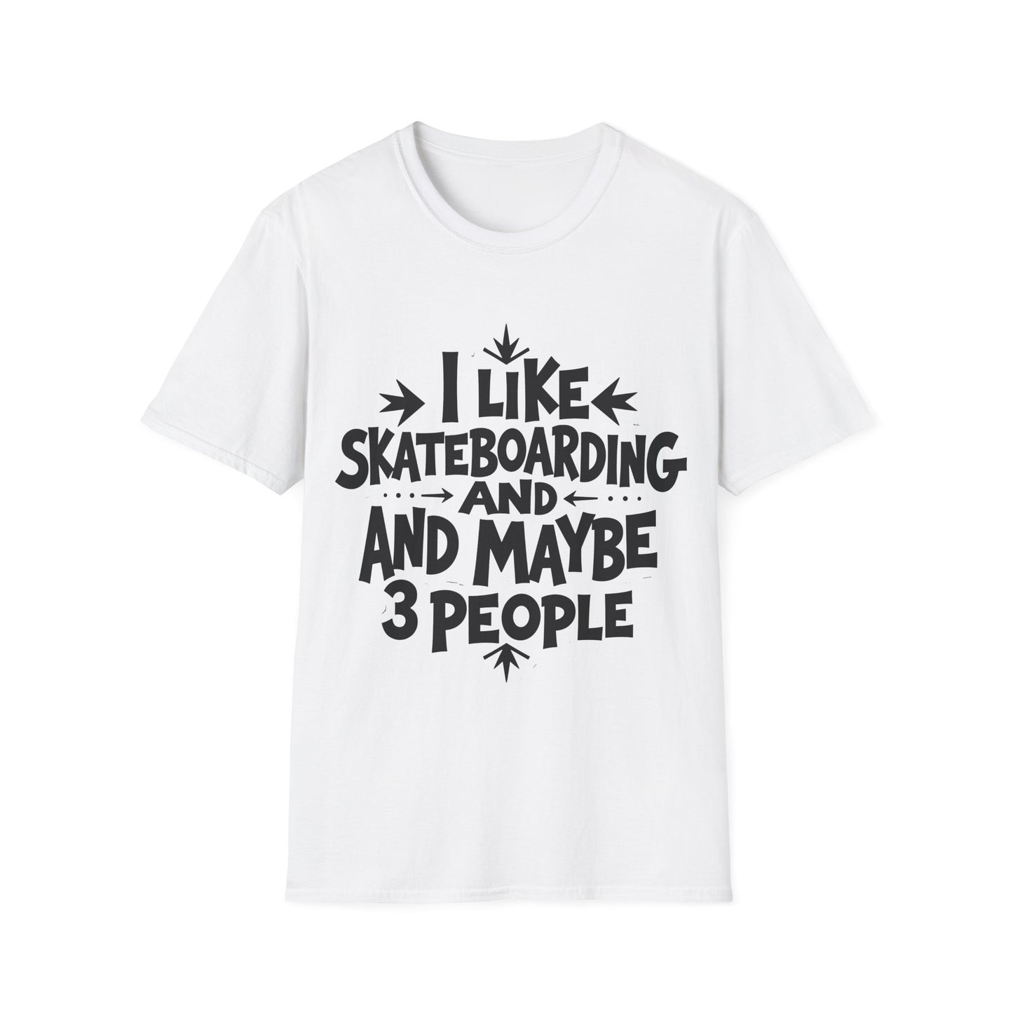 I Like Skateboarding And Maybe 3 People Type T-Shirt