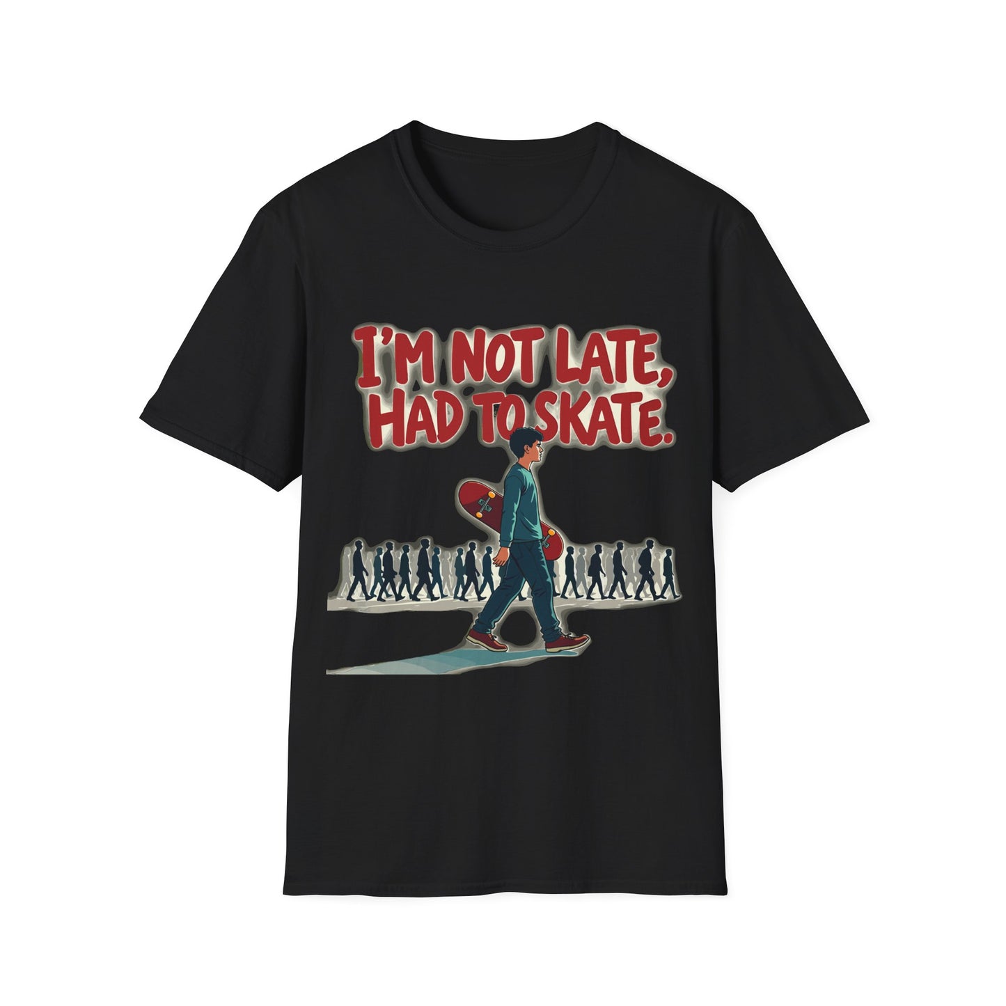 I'm Not Late Had To Skate T-Shirt