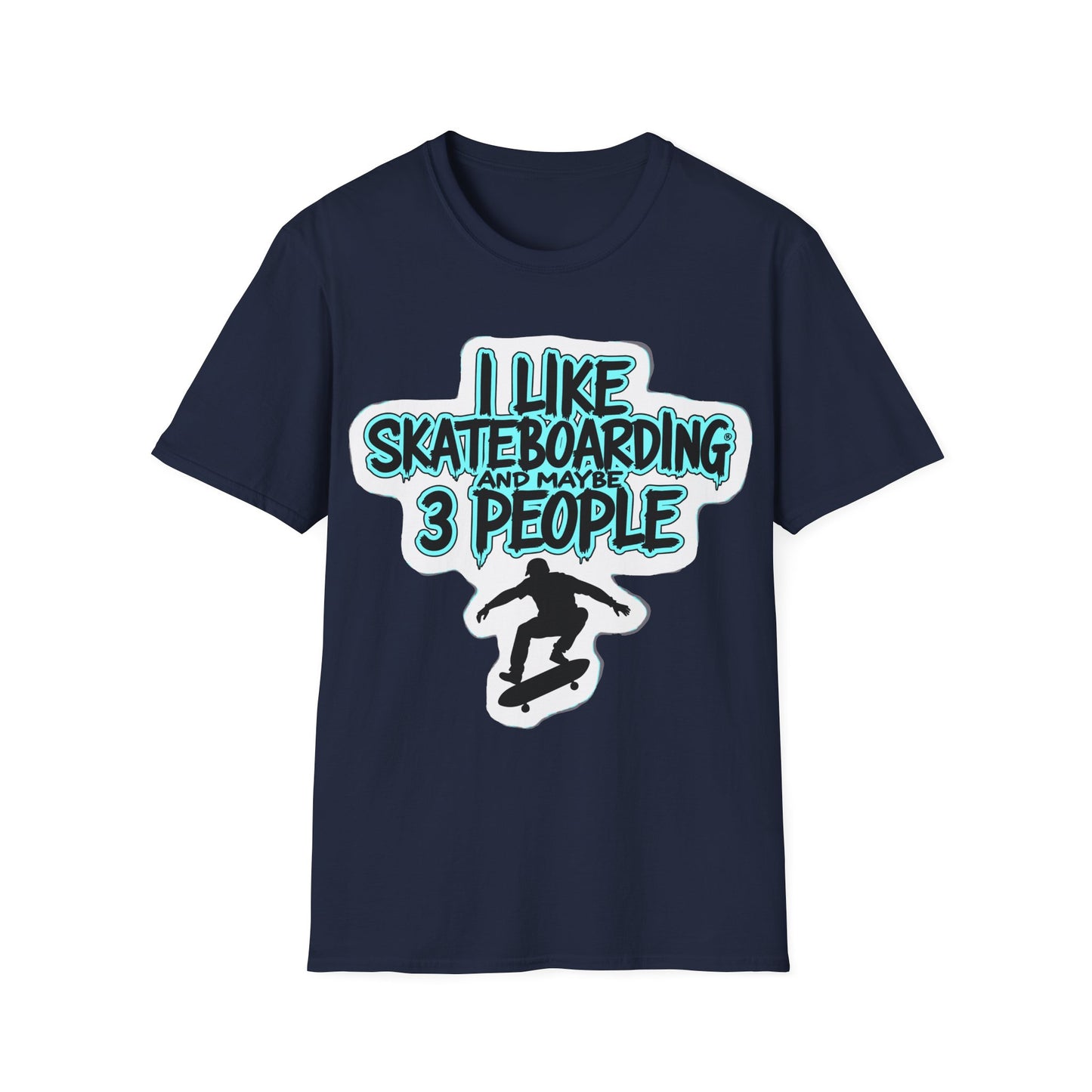 I Like Skateboarding And Maybe 3 People T-Shirt