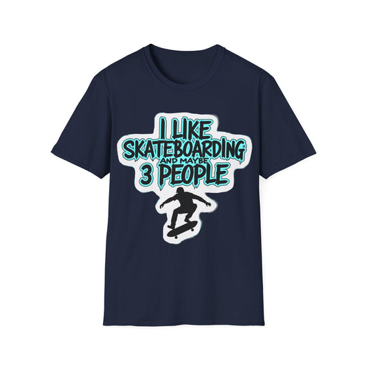 I Like Skateboarding And Maybe 3 People T-Shirt