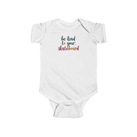 Be Kind To Your Skateboard Infant Onesie
