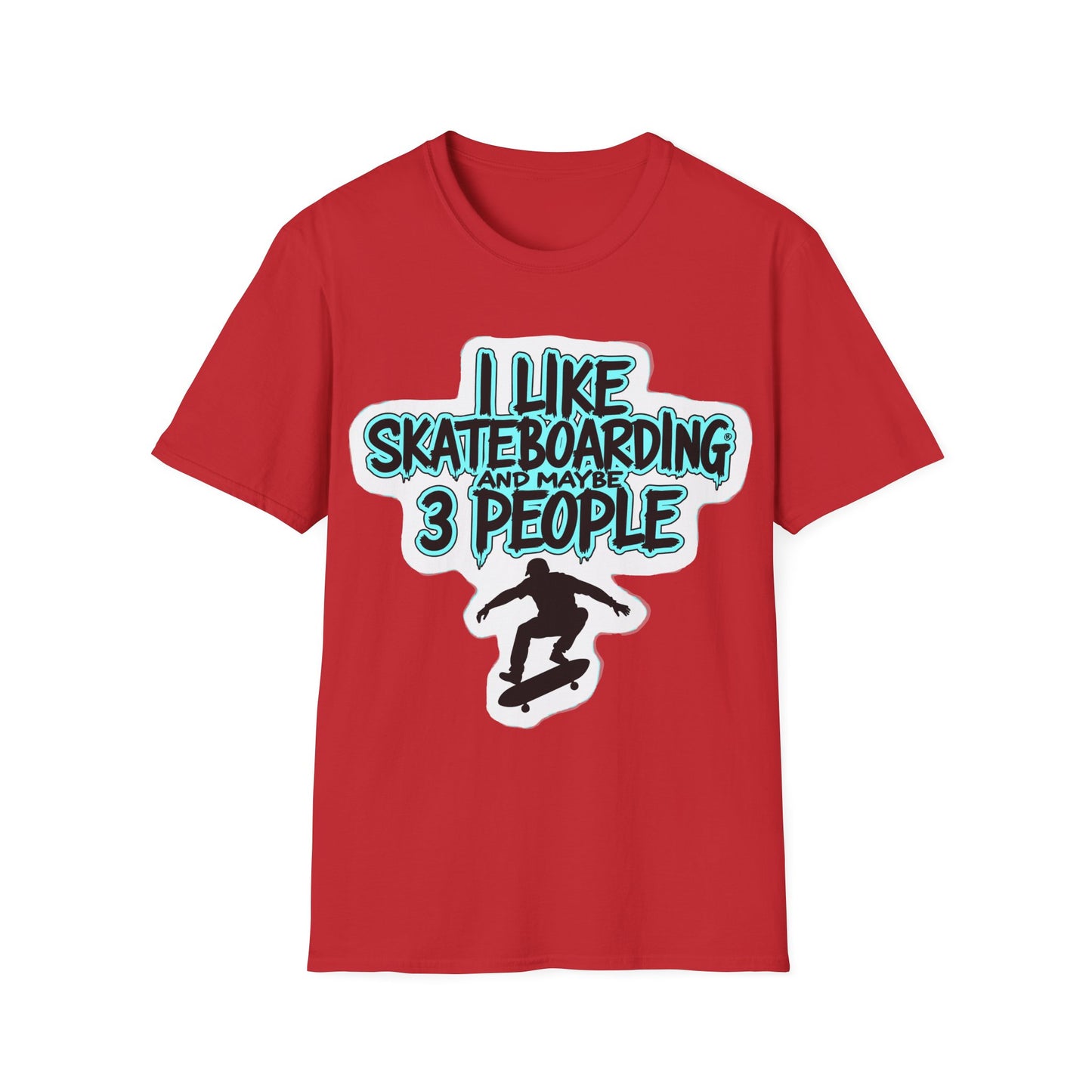 I Like Skateboarding And Maybe 3 People T-Shirt