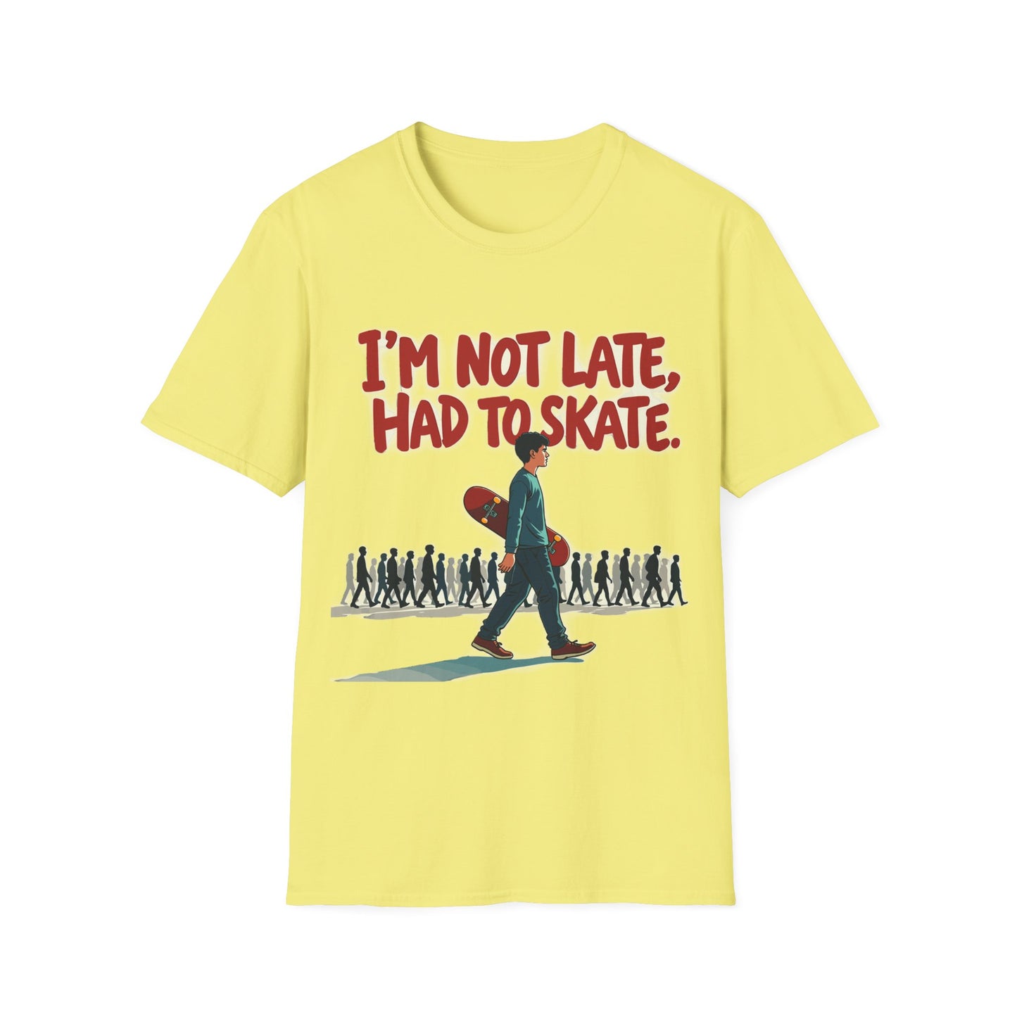 I'm Not Late Had To Skate T-Shirt