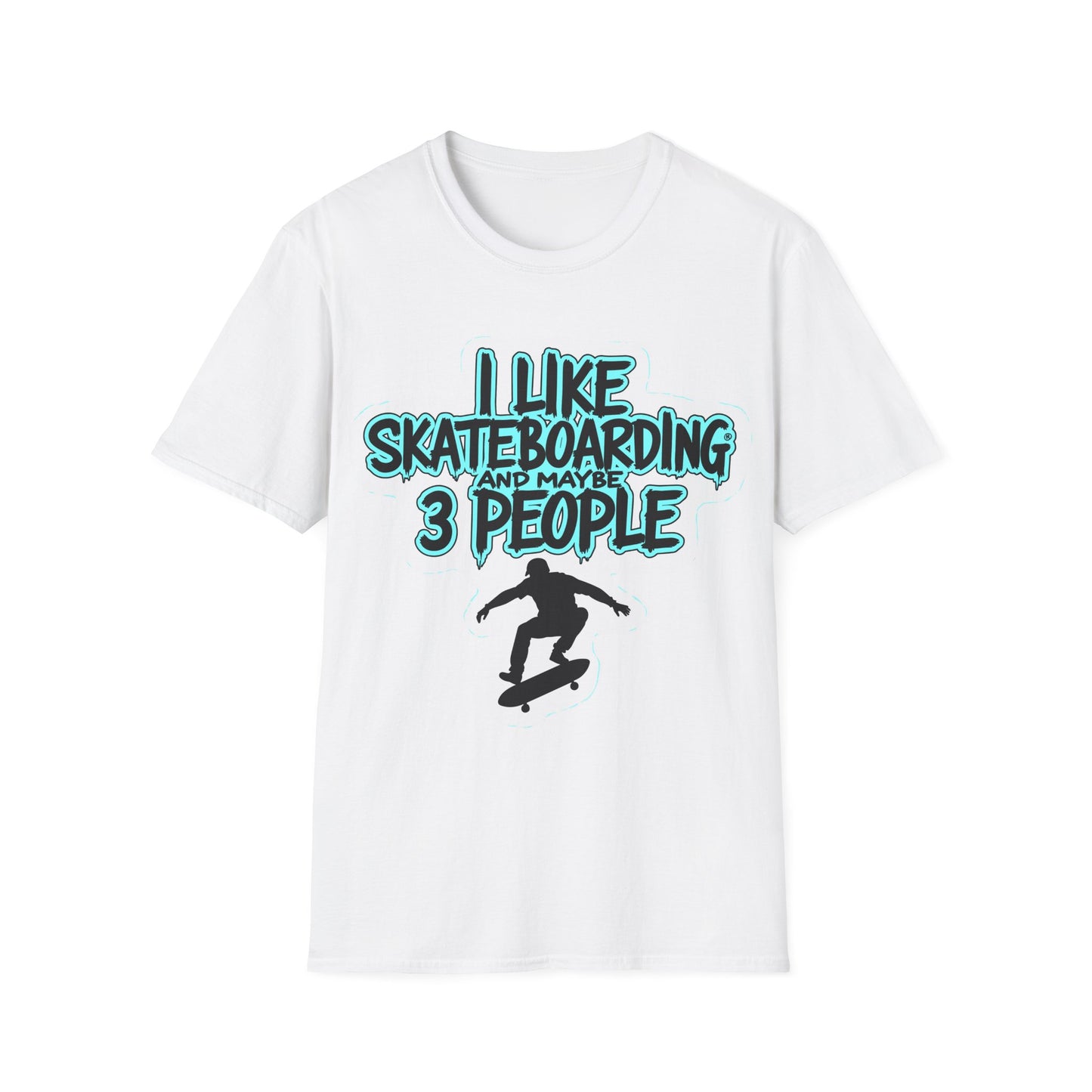 I Like Skateboarding And Maybe 3 People T-Shirt