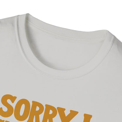 Sorry I Wasn't Listening On Road T-Shirt