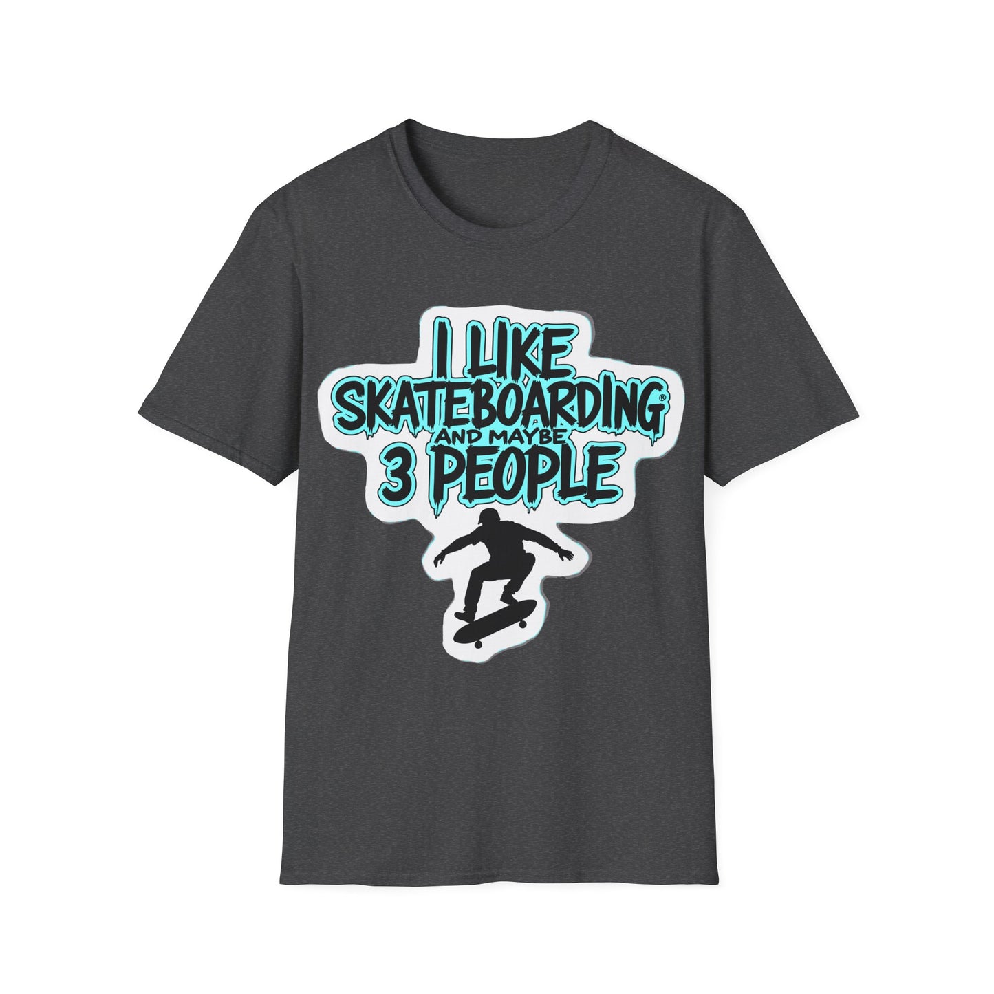 I Like Skateboarding And Maybe 3 People T-Shirt