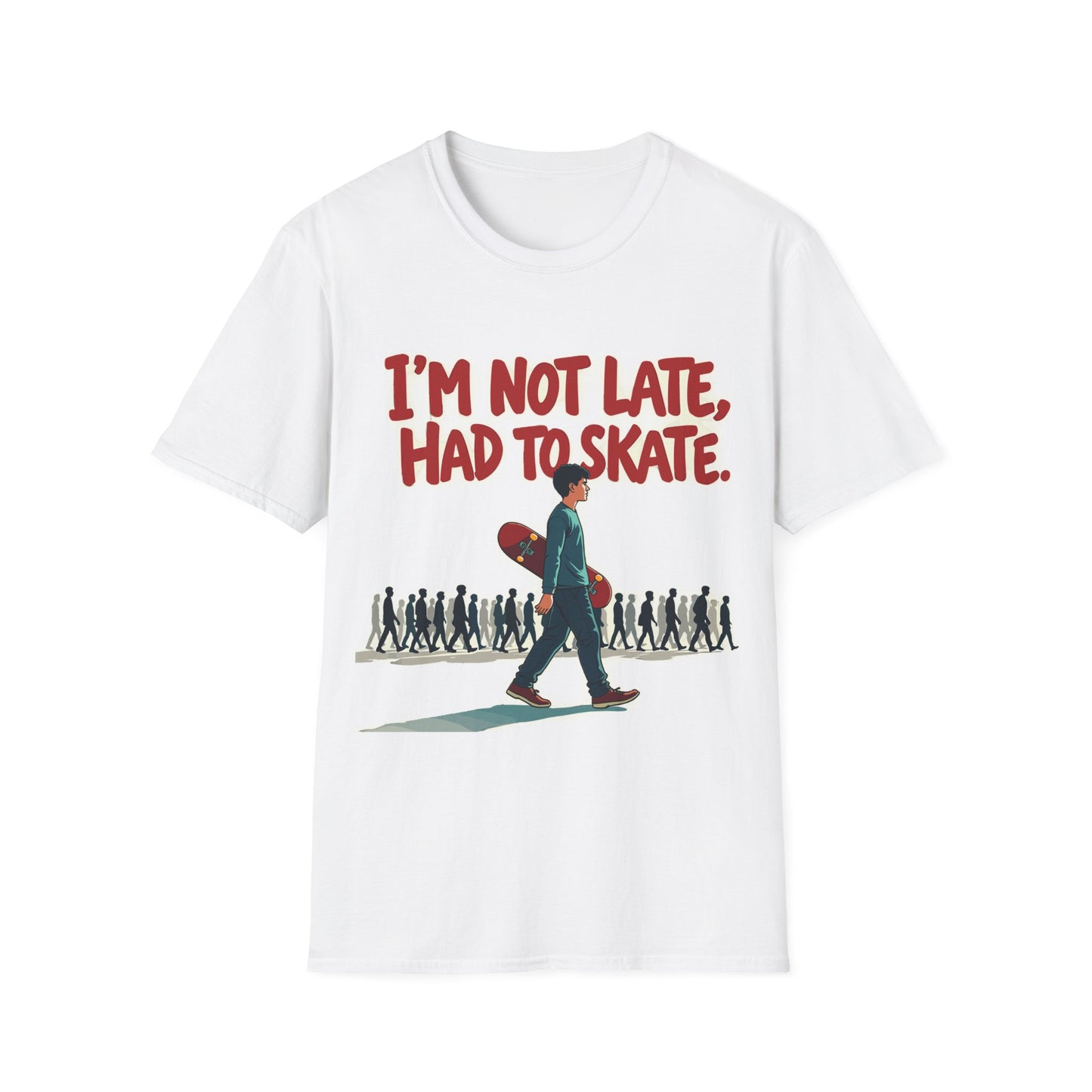 I'm Not Late Had To Skate T-Shirt